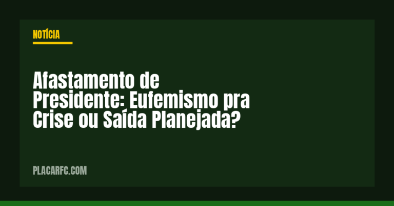 Afastamento de Presidente: Eufemismo pra Crise ou Saída Planejada?