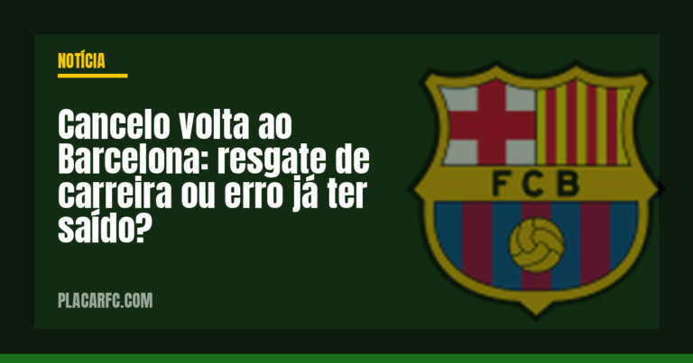 Cancelo volta ao Barcelona: resgate de carreira ou erro já ter saído?