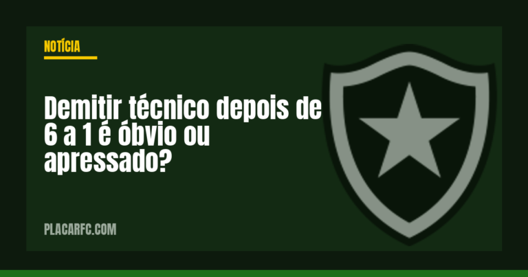 Demitir técnico depois de 6 a 1 é óbvio ou apressado?