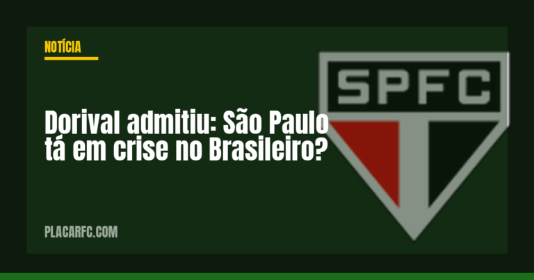 Dorival admitiu: São Paulo tá em crise no Brasileiro?