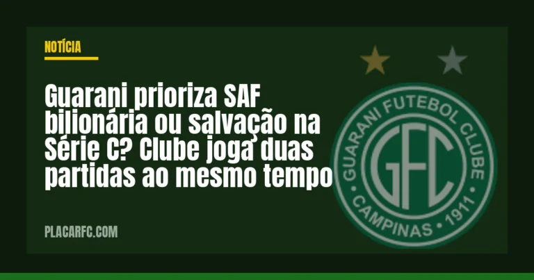 Guarani prioriza SAF bilionária ou salvação na Série C? Clube joga duas partidas ao mesmo tempo