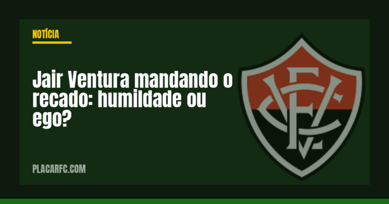 Jair Ventura mandando o recado: humildade ou ego?