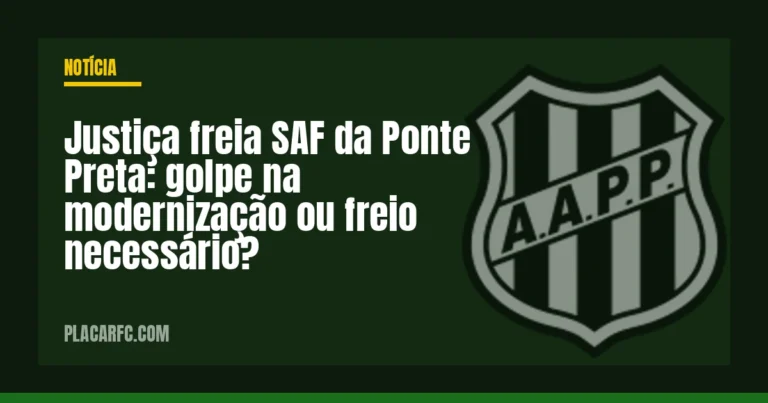 Justiça freia SAF da Ponte Preta: golpe na modernização ou freio necessário?