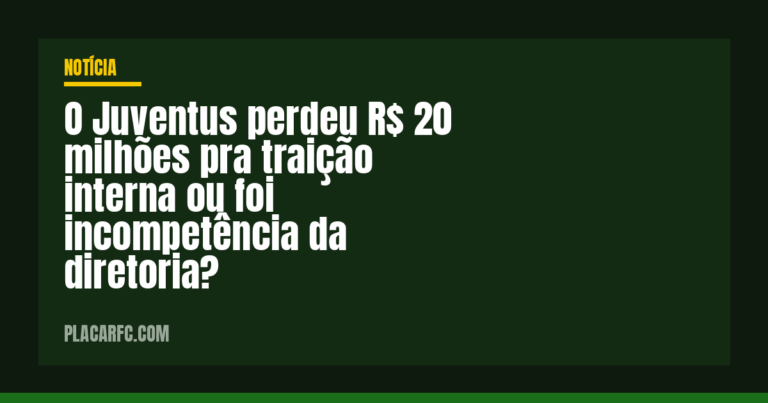 O Juventus perdeu R$ 20 milhões pra traição interna ou foi incompetência da diretoria?