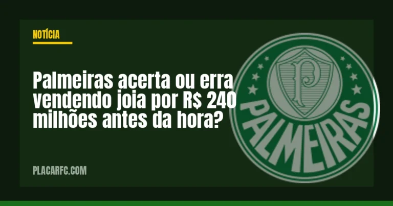 Palmeiras acerta ou erra vendendo joia por R$ 240 milhões antes da hora?