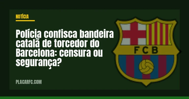 Polícia confisca bandeira catalã de torcedor do Barcelona: censura ou segurança?