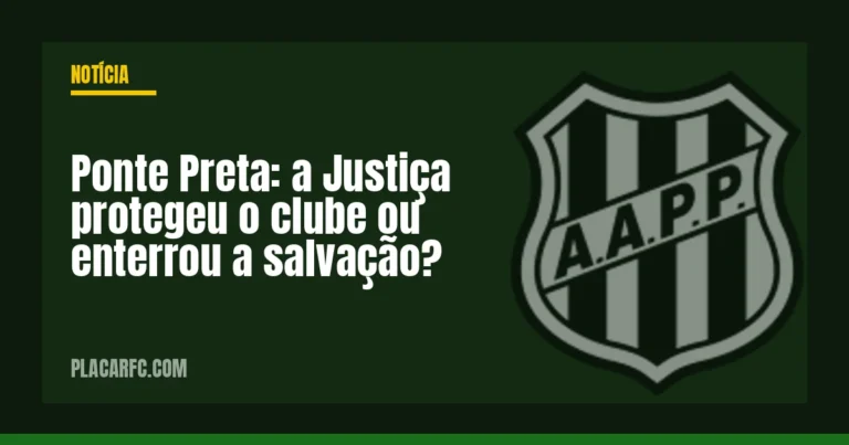 Ponte Preta: a Justiça protegeu o clube ou enterrou a salvação?