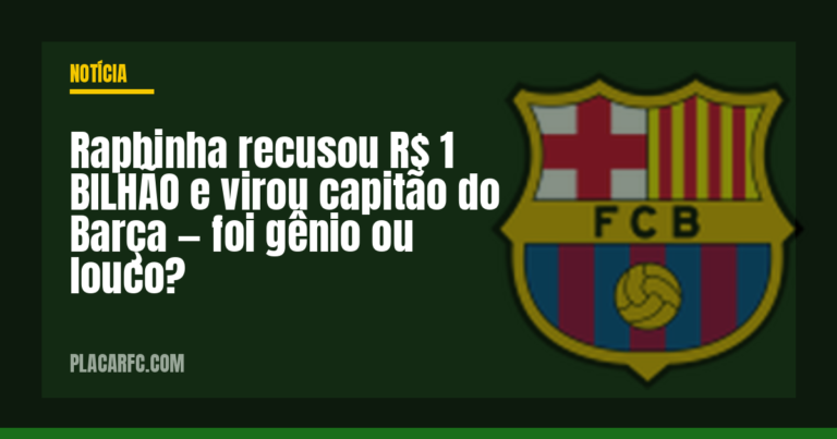 Raphinha recusou R$ 1 BILHÃO e virou capitão do Barça — foi gênio ou louco?