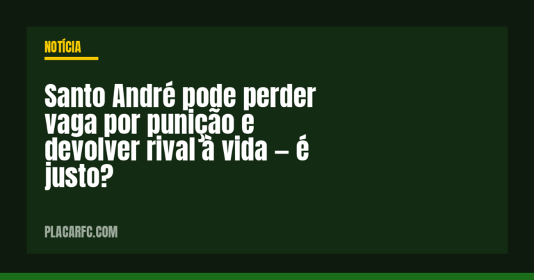 Santo André pode perder vaga por punição e devolver rival à vida — é justo?