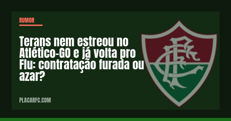 Terans nem estreou no Atlético-GO e já volta pro Flu: contratação furada ou azar?
