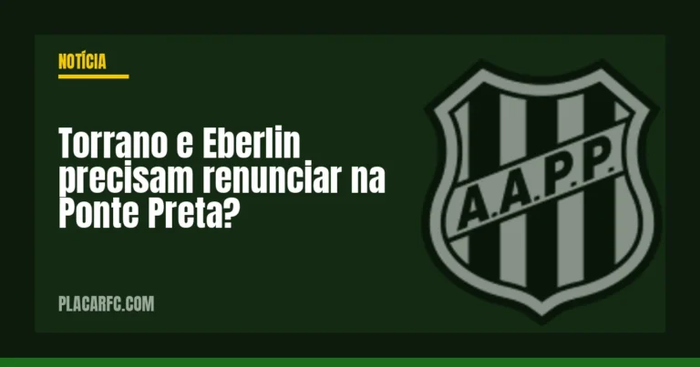 Torrano e Eberlin precisam renunciar na Ponte Preta?